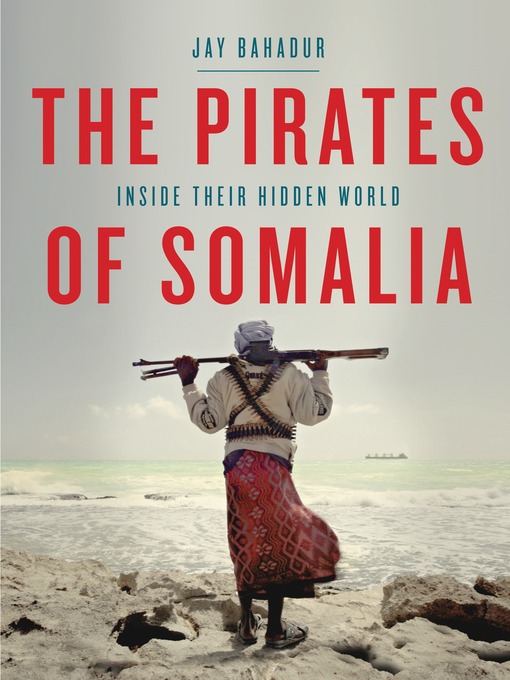 Title details for The Pirates of Somalia by Jay Bahadur - Wait list